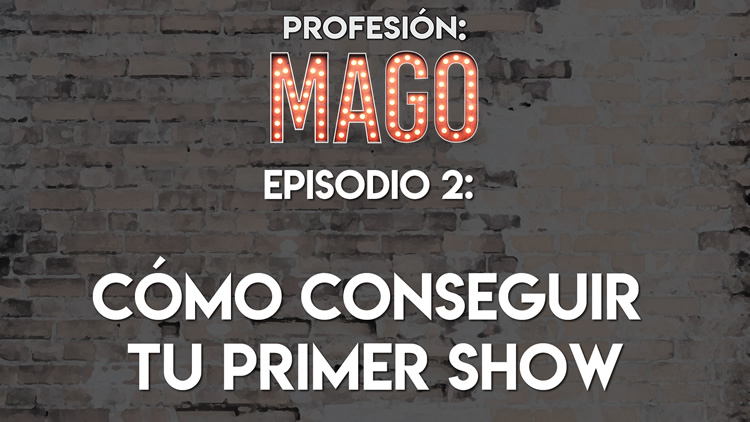 Profesión Mago: Como consigo mi primier show de magia | S01E02